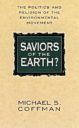 Saviors of the Earth? The Politics and Religion of the Environmental Movement PB by Michael Coffman