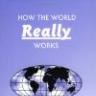 How the World Really Works